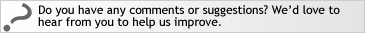 Do you have any comments or suggestions?  We'd love to hear from you to help us improve.